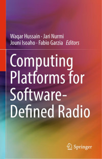 Waqar Hussain & Jari Nurmi & Jouni Isoaho & Fabio Garzia — Computing Platforms for Software-Defined Radio