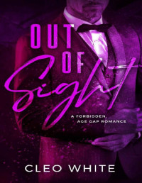 Cleo White — Out of Sight: A Forbidden, Age Gap, Forced Proximity Romance