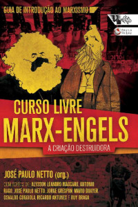 José Paulo Netto [Netto, José Paulo] — Curso livre Marx-Engels: A criação destruidora, volume 1