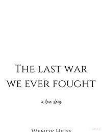 Wendy Heiss.PDF — 659e530b2cd2fThe last war we ever fought