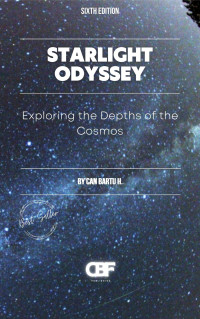 H., CAN BARTU — Starlight Odyssey: Exploring the Depths of the Cosmos