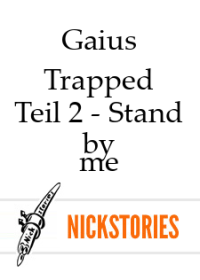 Gaius — Trapped - Teil 2 - Stand by me