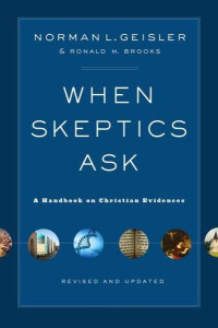 Norman L. Geisler, Ronald M. Brooks — When Skeptics Ask: A Handbook on Christian Evidences