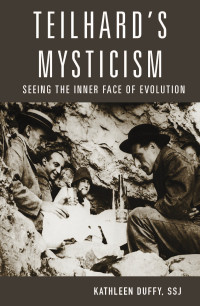 Duffy, Kathleen — Teilhard's Mysticism: Seeing the Inner Face of Evolution