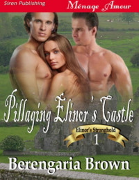 Berengaria Brown — Pillaging Elinor's Castle [Elinor's Stronghold 1] (Siren Publishing Ménage Amour)