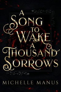 Michelle Manus — A Song to Wake a Thousand Sorrows
