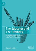 Elizabeth O'Brien — The Educator and The Ordinary: A Philosophical Approach to Initial Teacher Education