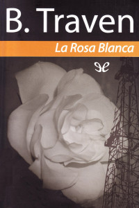 B. Traven — La Rosa Blanca