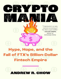 Andrew R Chow — Cryptomania: Hype, Hope, and the Fall of FTX's Billion-Dollar Fintech Empire