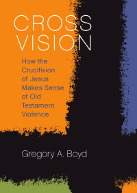 Gregory A. Boyd — Cross Vision