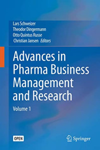 Lars Schweizer & Theodor Dingermann & Otto Quintus Russe & Christian Jansen [Lars Schweizer] — Advances in Pharma Business Management and Research: Volume 1