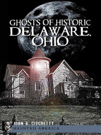 John B. Ciochetty — Ghosts of Historic Delaware, Ohio