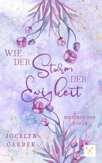 Jocelyn Garber — Wie der Sturm der Ewigkeit: Historischer Liebesroman (German Edition)