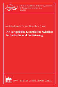 Matthias Knauff, Torsten Oppelland — Die Europäische Kommission zwischen Technokratie und Politisierung