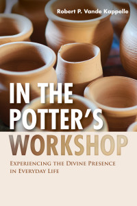 Robert P. Vande Kappelle; — In the Potter's Workshop