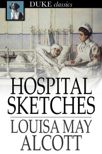 Louisa May Alcott [Alcott, Louisa May] — Hospital Sketches