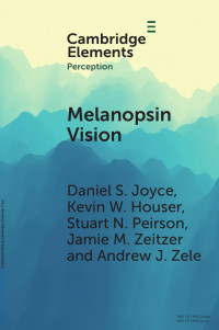 Daniel S. Joyce, Kevin W. Houser, Stuart N. Peirson, Jamie M. Zeitzer & Andrew J. Zele — Melanopsin Vision