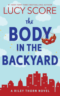 Lucy Score — Riley Thorn 04 - The Body in the Backyard