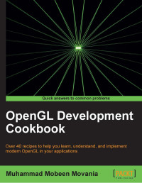 Unknown — Muhammad Mobeen Movania Opengl Development Cookbook Packt Publishing 2013
