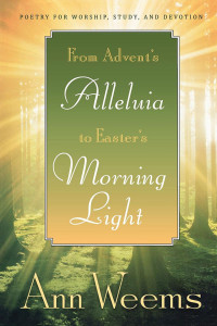 Ann Weems; — From Advent's Alleluia to Easter's Morning Light