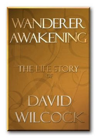 Wilcock David — Wanderer awakening. The life story of David Wilcock