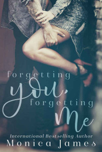 Monica James — Forgetting You, Forgetting Me (Memories from Yesterday Book 1)