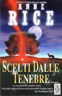 Anne Rice — Scelti dalle tenebre. Le cronache dei vampiri