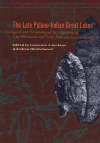 Lawrence J. Jackson — Late Palaeo-Indian Great Lakes: Geological and Archaeological Investigations of Late Pleistocene and Early Holocene Environments