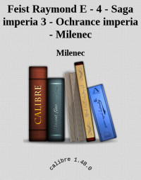 Milenec — Feist Raymond E - 4 - Saga imperia 3 - Ochrance imperia - Milenec