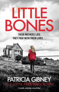 Patricia Gibney — Little Bones (Detective Lottie Parker Book 10)