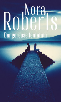 Roberts Nora — Dangereuse tentation