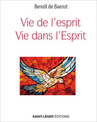 Benot de Baenst; — Vie de l'esprit, vie dans l'Esprit