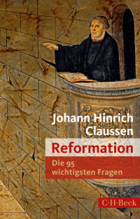 Johann Hinrich Claussen; — Die 95 wichtigsten Fragen: Reformation