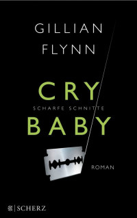 Flynn, Gillian — Cry Baby - Scharfe Schnitte