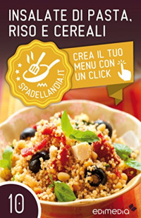 Carla Campisano — Insalate di pasta, Riso e Cereali (Spadellandia Vol. 10) (Italian Edition)