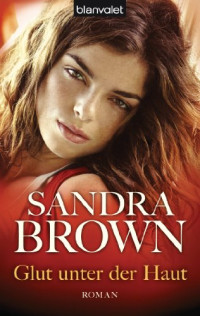 Sandra Brown [Brown, Sandra] — Glut unter der Haut