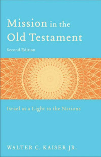 Kaiser, Walter C.; — Mission in the Old Testament