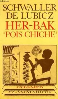 Isha Schwaller de Lubicz — HER-BAK, 'Pois-Chiche' : visage vivant de l'ancienne Égypte