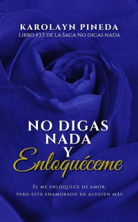 Karolayn Pineda — No digas nada y enloquéceme (Saga No digas nada nº 3.5) (Spanish Edition)