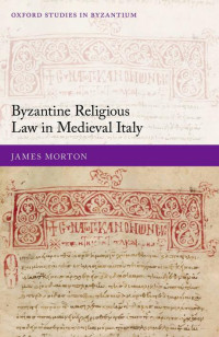 James Morton — Byzantine Religious Law in Medieval Italy