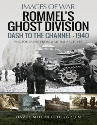 David Mitchelhill-Green — Rommel’s Ghost Division: Dash to the Channel – 1940