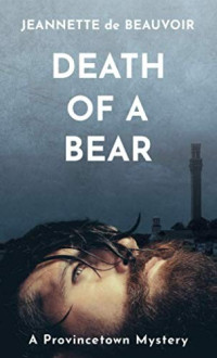 Jeannette de Beauvoir [Beauvoir, Jeannette de] — Death of a Bear: A Provincetown Mystery