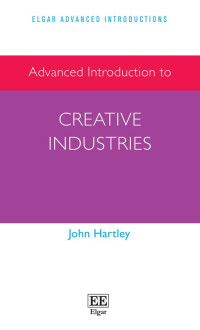 Hartley, John; — Advanced Introduction to Creative Industries