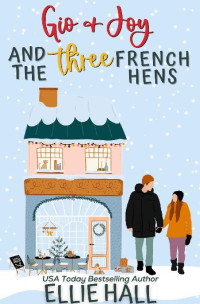 Ellie Hall — Gio & Joy and the Three French Hens (The Costa Brothers Romance 4)