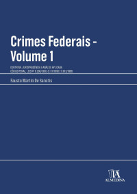 Fausto Martin de Sanctis — Crimes federais: doutrina, jurisprudência e análise aplicada - Volume 1