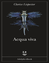 Clarice Lispector — Acqua viva