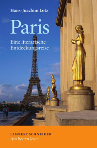 Lotz, Hans-Joachim — Paris: Eine literarische Entdeckungsreise