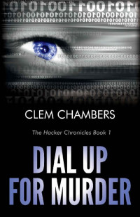 Clem Chambers — Dial Up for Murder: The Hacker Chronicles Book 1