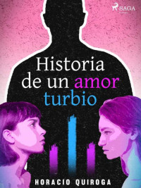 Horacio Quiroga — Historia de un amor turbio (Spanish Edition)