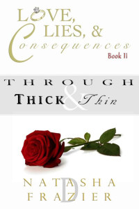 Natasha D. Frazier [Frazier, Natasha D.] — Through Thick & Thin (Love, Lies & Consequences #2)